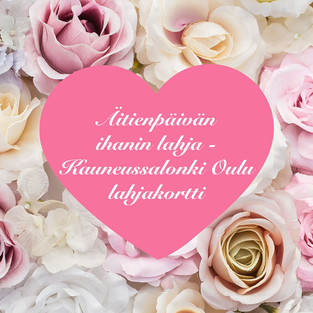 Äitienpäivän ihanin lahja - Kauneussalonki Oulu lahjakortti